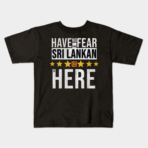 Have No Fear The Sri Lankan Is Here - Gift for Sri Lankan From Sri Lanka Kids T-Shirt by Country Flags